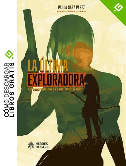 La &uacute;ltima exploradora: Un recorrido por la saga Tomb Raider