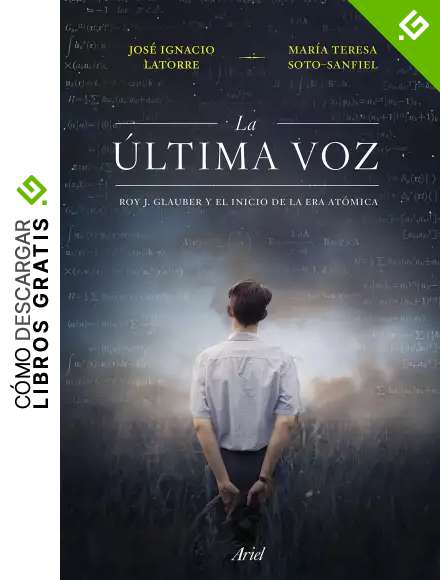 La &uacute;ltima voz: Roy J. Glauber y el inicio de la era at&oacute;mica (Ariel)