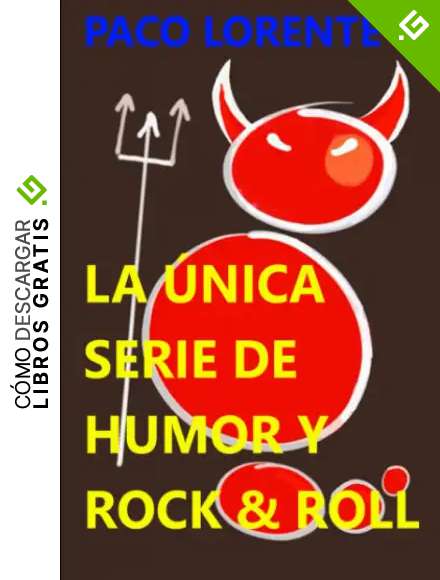 LA &Uacute;NICA SERIE DE HUMOR Y ROCK & ROLL: 5 novelas. LA &Uacute;NICA SERIE DE HUMOR Y ROCK AND ROLL QUE EXISTE