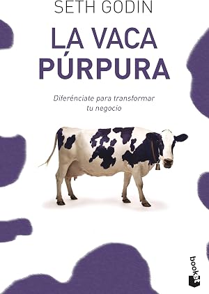 La vaca p&uacute;rpura: Difer&eacute;nciate para transformar tu negocio (Pr&aacute;cticos siglo XXI)