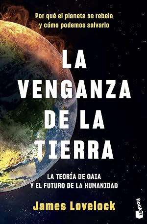 La venganza de la Tierra: La teor&iacute;a de Gaia y el futuro de la humanidad (Divulgaci&oacute;n)