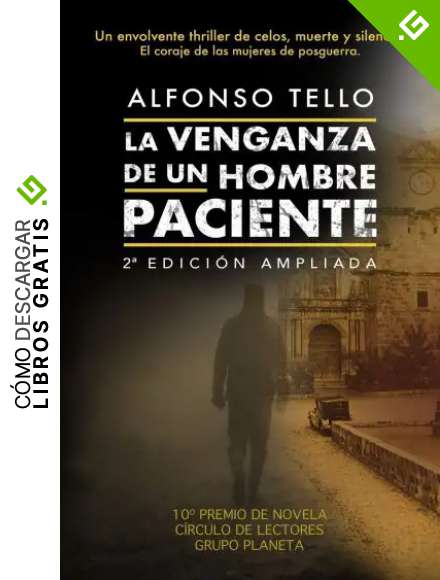 LA VENGANZA DE UN HOMBRE PACIENTE: X Premio de Novela C&iacute;rculo de Lectores, Grupo Planeta. Un envolvente thriller de celos, muerte y silencio: El coraje de las mujeres de posguerra.