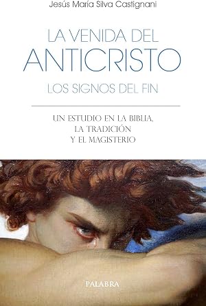 La venida del anticristo. Los signos del fin. Un estudio en la Biblia, la Tradici&oacute;n y el Magisterio: 77 (Libros Palabra)