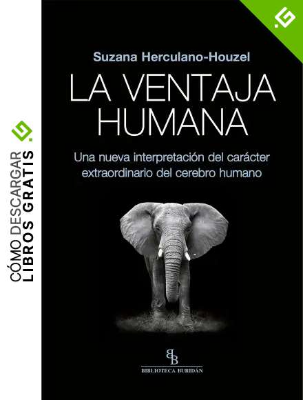 La ventaja humana. Una nueva interpretaci&oacute;n del car&aacute;cter extraordinario del cerebro humano.