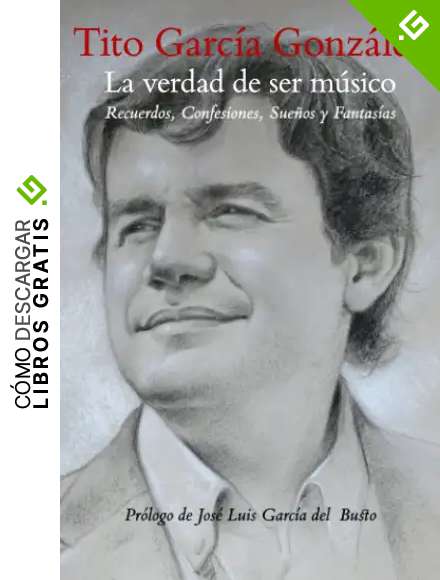 La verdad de ser m&uacute;sico: Recuerdos, Confesiones, Sue&ntilde;os y Fantas&iacute;as