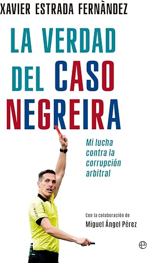 La verdad del caso Negreira: Mi lucha contra la corrupci&oacute;n arbitral (ACTUALIDAD)