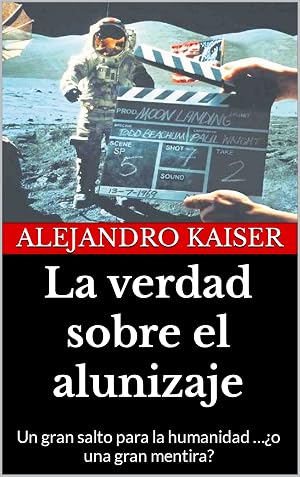La verdad sobre el alunizaje: Un gran salto para la humanidad &hellip;&iquest;o una gran mentira?
