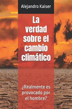 La verdad sobre el cambio clim&aacute;tico: &iquest;Realmente es provocado por el hombre?