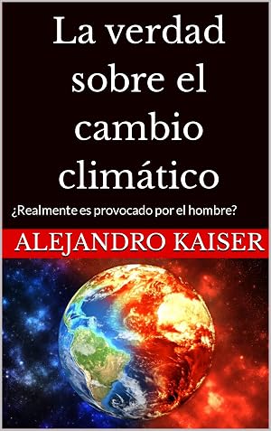 La verdad sobre el cambio clim&aacute;tico: &iquest;Realmente es provocado por el hombre?