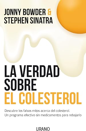 La Verdad Sobre El Colesterol: Descubre los falsos mitos acerca del colesterol. Un programa efectivo y sin medicamentos para rebajarlo: 1 (Nutrici&oacute;n y diet&eacute;tica)