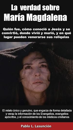 La verdad sobre Mar&iacute;a Magdalena: Qui&eacute;n fue, c&oacute;mo conoci&oacute; a Jes&uacute;s y se convirti&oacute;, donde vivi&oacute; y muri&oacute;, y en qu&eacute; lugar pueden venerarse sus reliquias.