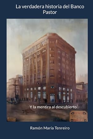 La verdadera historia del Banco Pastor: Y la mentira al descubierto