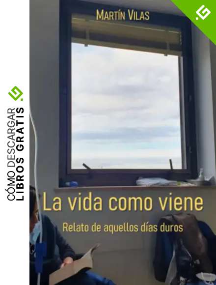 La vida como viene: Relato de aquellos d&iacute;as duros