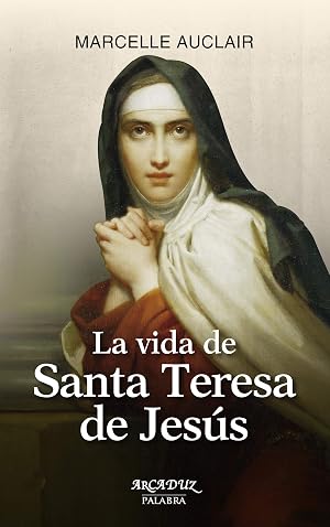 La vida de Santa Teresa de Jes&uacute;s (Arcaduz n&ordm; 15)