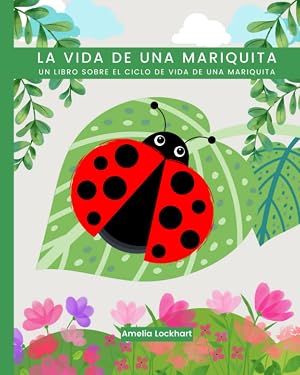 La vida de una Mariquita: Un libro sobre el ciclo de vida de una mariquita. (Explorando los Ciclos de Vida Animal)