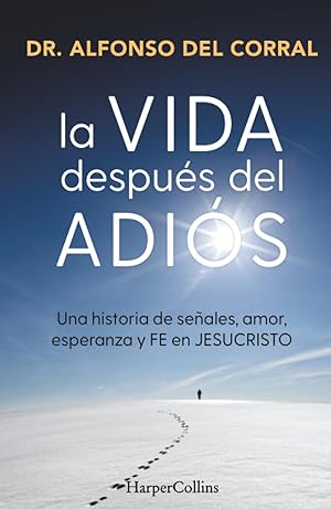 La vida despu&eacute;s del adi&oacute;s: Una historia de se&ntilde;ales, amor, esperanza y fe en Jesucristo