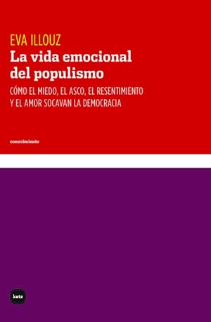 LA VIDA EMOCIONAL DEL POPULISMO: C&oacute;mo el miedo, el asco, el resentimiento y el amor socavan l: 3113 (CONOCIMIENTO)