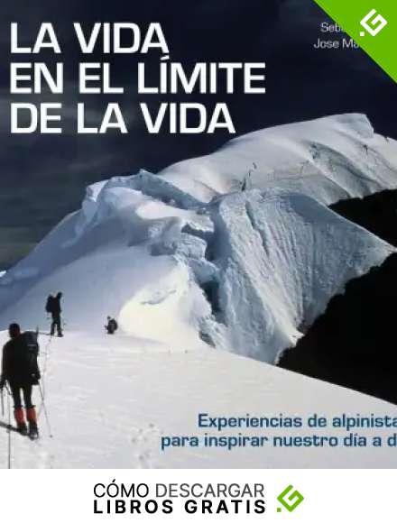 La vida en el l&iacute;mite de la vida: Experiencias de alpinistas para inspirar nuestro d&iacute;a a d&iacute;a (Bienestar, estilo de vida, salud)