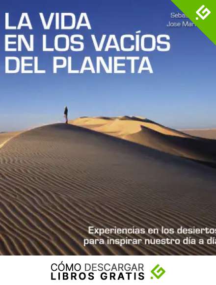 La vida en los vac&iacute;os del planeta: Experiencias en los desiertos para inspirar nuestro d&iacute;a a d&iacute;a (Bienestar, estilo de vida, salud)