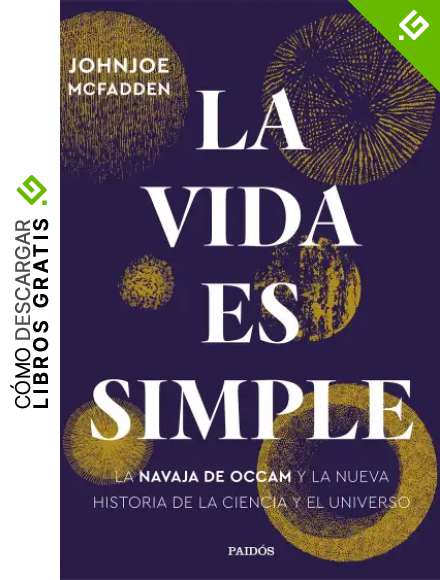 La vida es simple: La navaja de Occam y la nueva historia de la ciencia y el universo (Contextos)