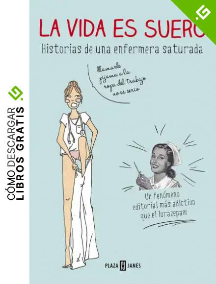 La vida es suero: Historias de una enfermera saturada (Obras diversas)