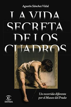 La vida secreta de los cuadros: Un recorrido diferente por el Museo del Prado (NO FICCI&Oacute;N)