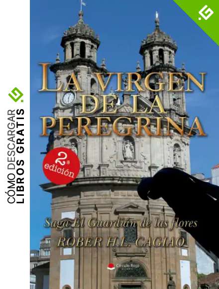 LA VIRGEN DE LA PEREGRINA: VI Libro de la Saga de El Guardi&aacute;n de las Flores (SAGA EL GUARDI&Aacute;N DE LAS FLORES n&ordm; 6)