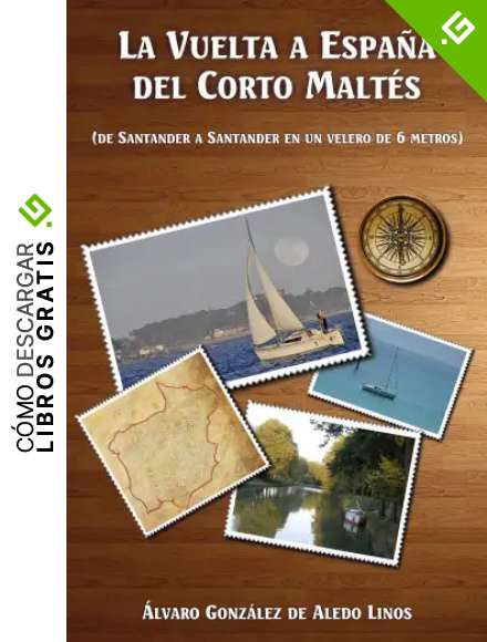 La vuelta a Espa&ntilde;a del Corto Malt&eacute;s: (De Santander a Santander en un velero de 6 metros)