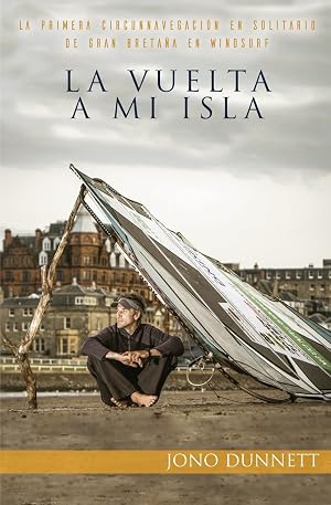 La vuelta a mi isla: La primera circunnavegaci&oacute;n en solitario de Gran Breta&ntilde;a en windsurf