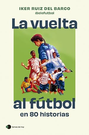 La vuelta al f&uacute;tbol en 80 historias (Voces de hoy)