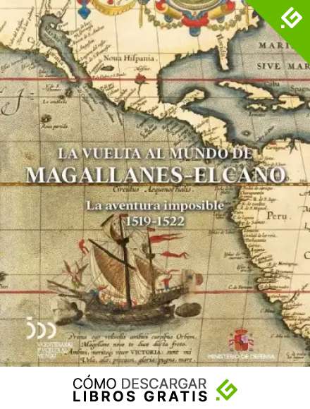 La vuelta al mundo de Magallanes-Elcano. La aventura imposible 1519-1522