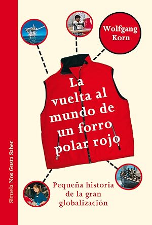 La vuelta al mundo de un forro polar rojo: Peque&ntilde;a historia de la gran globalizaci&oacute;n: 8 (Las Tres Edades / Nos Gusta Saber)