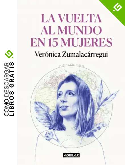 La vuelta al mundo en 15 mujeres: Historias de mujeres que me han cambiado la mirada