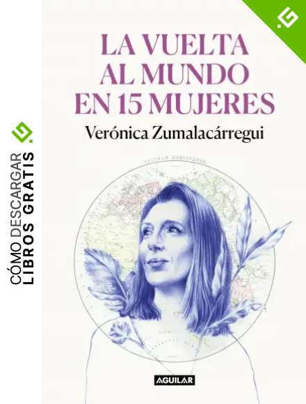 La vuelta al mundo en 15 mujeres: Historias de mujeres que me han cambiado la mirada (Primera persona)