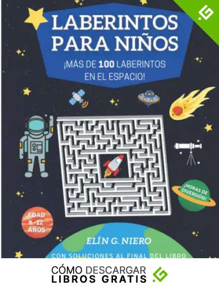 LABERINTOS PARA NI&Ntilde;OS: &iexcl;M&Aacute;S DE 100 LABERINTOS SOBRE EL ESPACIO! PARA NI&Ntilde;OS DE 8 A 12 A&Ntilde;OS, CON SOLUCIONES Y DIBUJOS