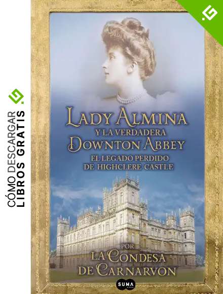 Lady Almina y la verdadera Downton Abbey: El legado perdido de Highclere Castle