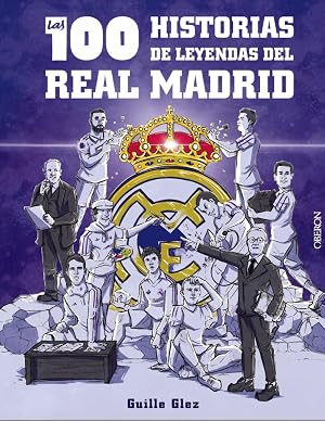 Las 100 historias de leyendas del Real Madrid (Libros singulares)