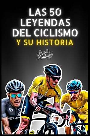 Las 50 leyendas del ciclismo y sus historias (La serie de los Top 50)