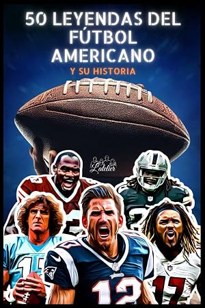Las 50 leyendas del f&uacute;tbol americano y su historia (La serie de los Top 50)