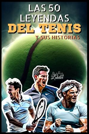 Las 50 leyendas del tenis y su historia (La serie de los Top 50)