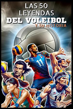 Las 50 leyendas del voleibol y su historia (La serie de los Top 50)