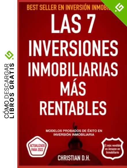 Las 7 Inversiones Inmobiliarias M&aacute;s rentables: Modelos probados de &eacute;xito en inversi&oacute;n inmobiliaria: 2 (Inversi&oacute;n Inmobiliaria de Alta Rentabilidad)