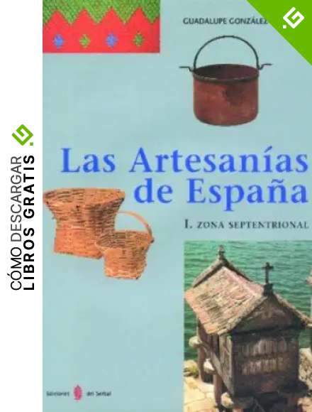 Las artesan&iacute;as de Espa&ntilde;a. Tomo I: Zona septentrional (Galicia, Asturias, Cantabria, Pa&iacute;s Vasco y Navarra) (El arte de vivir)