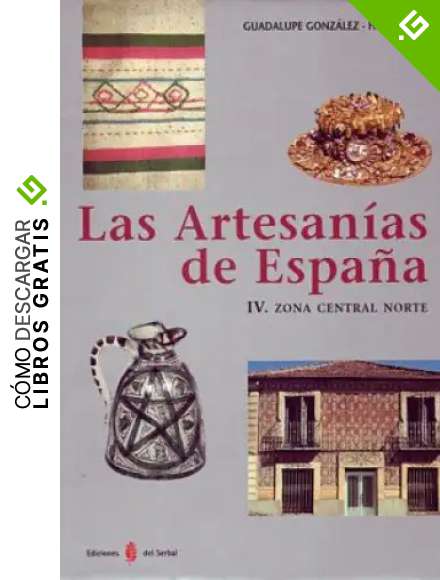 Las artesan&iacute;as de Espa&ntilde;a. Tomo IV: Zona central norte (Castilla-Le&oacute;n, La Rioja y Arag&oacute;n) (El arte de vivir)