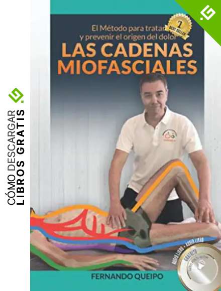 Las Cadenas Miofasciales: El M&eacute;todo para tratar y prevenir el origen del dolor