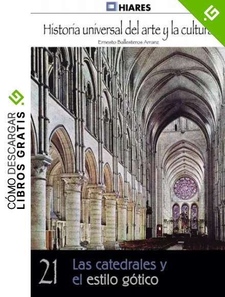 Las catedrales y el estilo g&oacute;tico (Historia Universal del Arte y la Cultura n&ordm; 21)