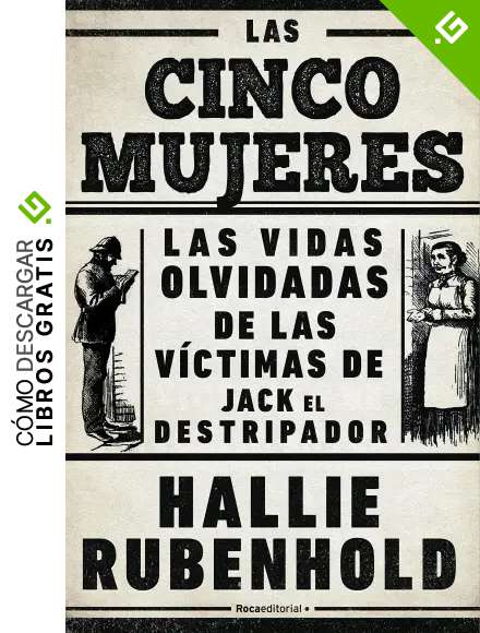 Las cinco mujeres: Las vidas olvidadas de las v&iacute;ctimas de Jack el Destripador
