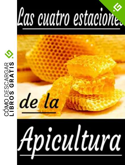 Las cuatro estaciones de la apicultura: Tus abejas sanas. Diario para principiantes o apicultores experimentados. Un peque&ntilde;o y &uacute;til regalo