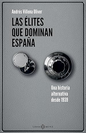 Las &eacute;lites que dominan Espa&ntilde;a: Una historia alternativa desde 1939