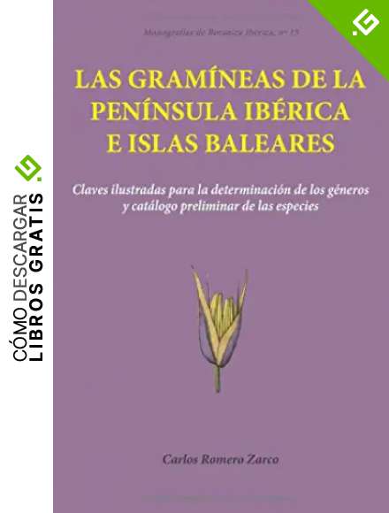Las gram&iacute;neas de la Pen&iacute;nsula Ib&eacute;rica e Islas Baleares: Claves ilustradas para la determinaci&oacute;n de los g&eacute;neros y cat&aacute;logo preliminar de las especies: 15 (Monograf&iacute;as de Bot&aacute;nica Ib&eacute;rica)